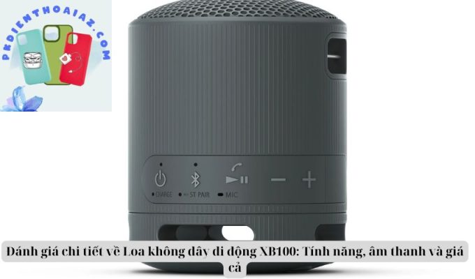 Đánh giá chi tiết về Loa không dây di động XB100: Tính năng, âm thanh và giá cả