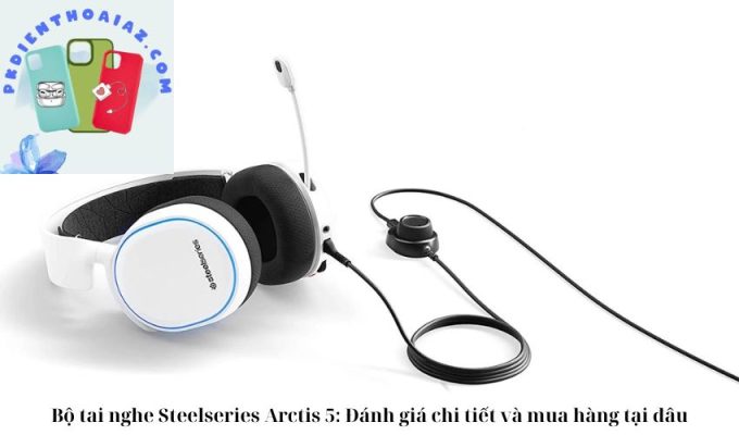 Bộ tai nghe Steelseries Arctis 5: Đánh giá chi tiết và mua hàng tại đâu