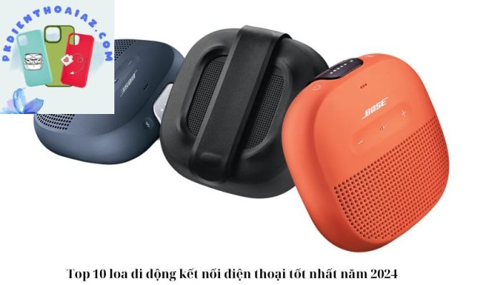 Top 10 loa di động kết nối điện thoại tốt nhất năm 2024